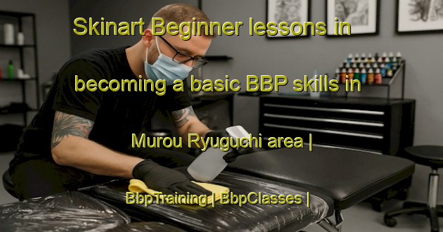 Skinart Beginner lessons in becoming a basic BBP skills in Murou Ryuguchi area | BbpTraining | BbpClasses | SkinartTraining-Japan